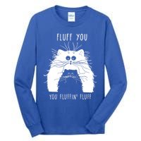 Fluff You You Fluffin' Fluff Cat Funny Cat Lover Funny Gift Tall Long Sleeve T-Shirt