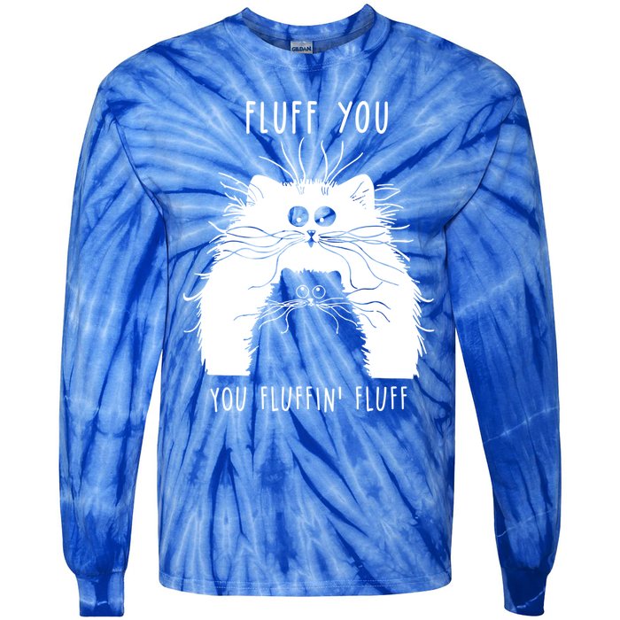 Fluff You You Fluffin' Fluff Cat Funny Cat Lover Funny Gift Tie-Dye Long Sleeve Shirt