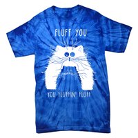 Fluff You You Fluffin' Fluff Cat Funny Cat Lover Funny Gift Tie-Dye T-Shirt