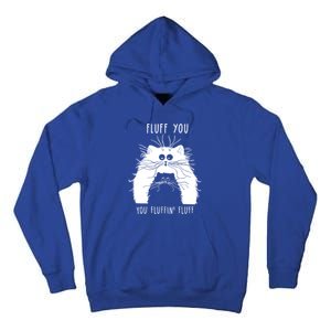 Fluff You You Fluffin' Fluff Cat Funny Cat Lover Funny Gift Tall Hoodie