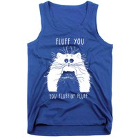 Fluff You You Fluffin' Fluff Cat Funny Cat Lover Funny Gift Tank Top