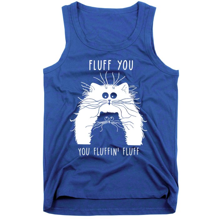 Fluff You You Fluffin' Fluff Cat Funny Cat Lover Funny Gift Tank Top