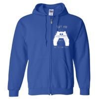 Fluff You You Fluffin' Fluff Cat Funny Cat Lover Funny Gift Full Zip Hoodie