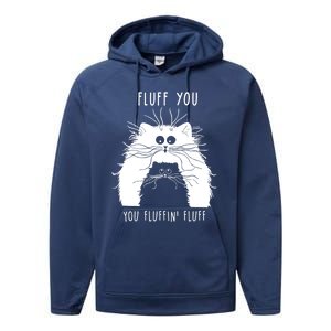 Fluff You You Fluffin' Fluff Cat Funny Cat Lover Funny Gift Performance Fleece Hoodie