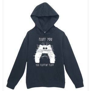 Fluff You You Fluffin' Fluff Cat Funny Cat Lover Funny Gift Urban Pullover Hoodie