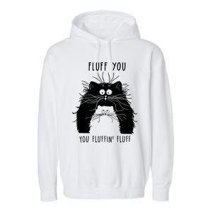 Fluff You You Fluffin' Fluff Cat Funny Cat Lover Funny Gift Garment-Dyed Fleece Hoodie