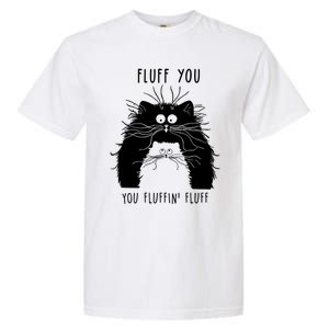 Fluff You You Fluffin' Fluff Cat Funny Cat Lover Funny Gift Garment-Dyed Heavyweight T-Shirt