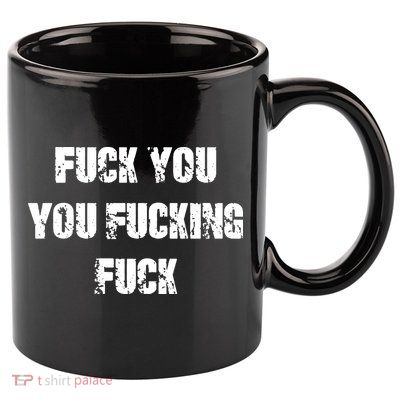 Fuck You You Fucking Fuck 11oz C Handle Ceramic Mug