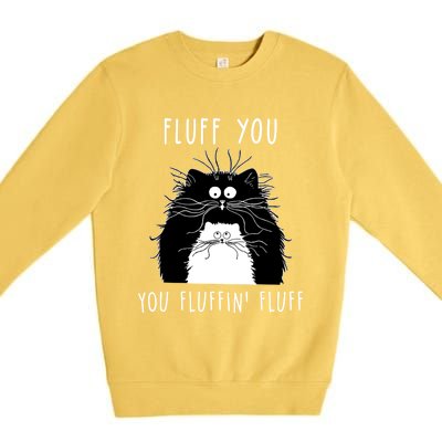 Fluff You You Fluffin' Fluff Cat Funny Sarcasm Cat Lover Gift Premium Crewneck Sweatshirt