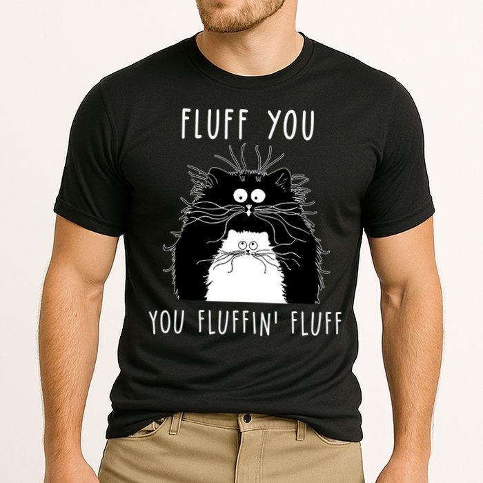 Fluff You You Fluffin' Fluff Cat Funny Sarcasm Cat Lover Gift Performance Shirt