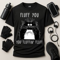 Fluff You You Fluffin' Fluff Cat Funny Sarcasm Cat Lover Gift Performance Shirt