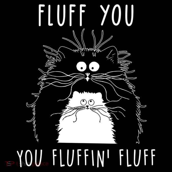 Fluff You You Fluffin' Fluff Cat Funny Sarcasm Cat Lover Gift Mug