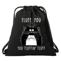 Fluff You You Fluffin' Fluff Cat Funny Sarcasm Cat Lover Gift Drawstring Bag