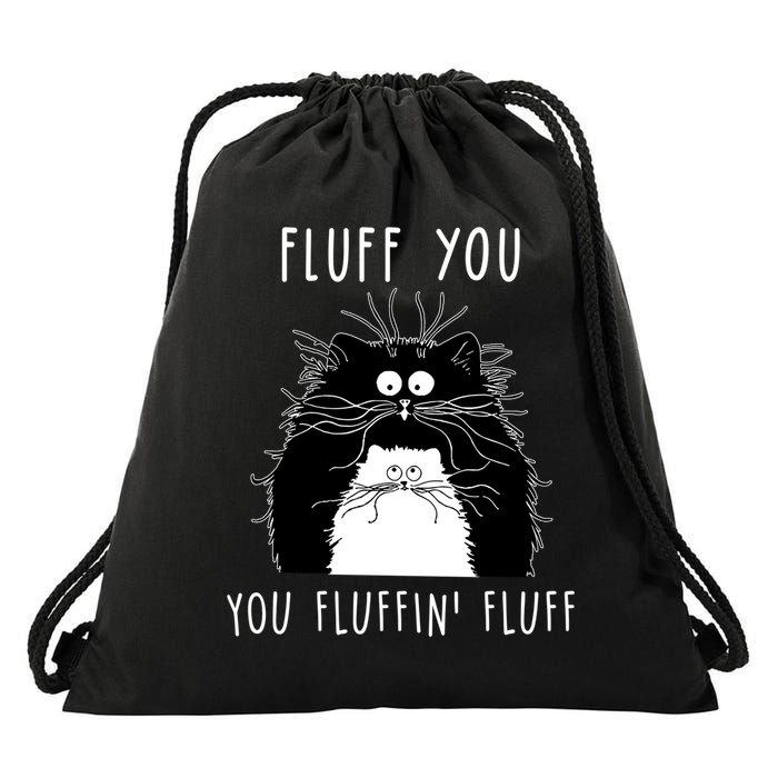 Fluff You You Fluffin' Fluff Cat Funny Sarcasm Cat Lover Gift Drawstring Bag