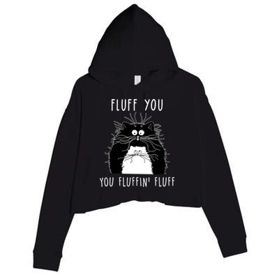 Fluff You You Fluffin' Fluff Cat Funny Sarcasm Cat Lover Gift Crop Fleece Hoodie