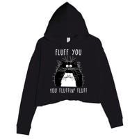 Fluff You You Fluffin' Fluff Cat Funny Sarcasm Cat Lover Gift Crop Fleece Hoodie