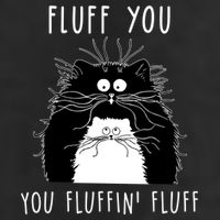 Fluff You You Fluffin' Fluff Cat Funny Sarcasm Cat Lover Gift Trucker Hat