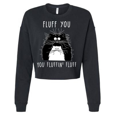 Fluff You You Fluffin' Fluff Cat Funny Sarcasm Cat Lover Gift Cropped Pullover Crew