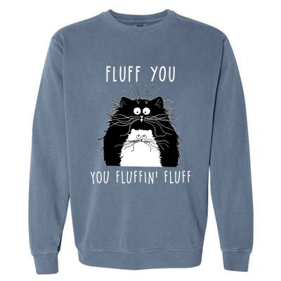 Fluff You You Fluffin' Fluff Cat Funny Sarcasm Cat Lover Gift Garment-Dyed Sweatshirt