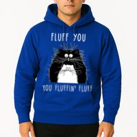 Fluff You You Fluffin' Fluff Cat Funny Sarcasm Cat Lover Gift Hoodie
