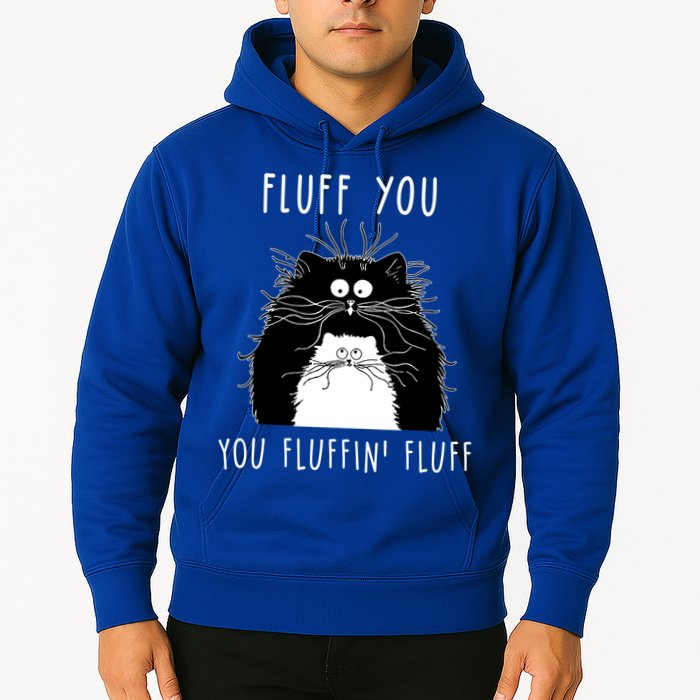 Fluff You You Fluffin' Fluff Cat Funny Sarcasm Cat Lover Gift Hoodie