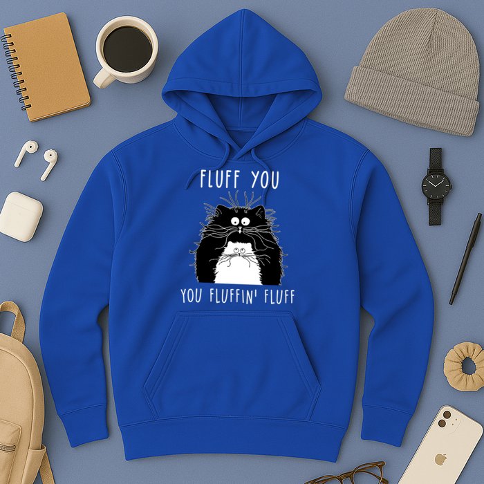 Fluff You You Fluffin' Fluff Cat Funny Sarcasm Cat Lover Gift Hoodie