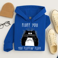 Fluff You You Fluffin' Fluff Cat Funny Sarcasm Cat Lover Gift Hoodie