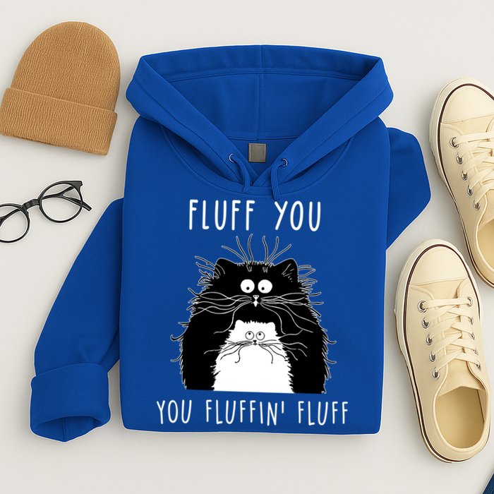 Fluff You You Fluffin' Fluff Cat Funny Sarcasm Cat Lover Gift Hoodie