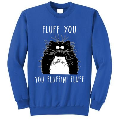 Fluff You You Fluffin' Fluff Cat Funny Sarcasm Cat Lover Gift Sweatshirt