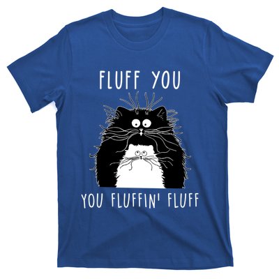 Fluff You You Fluffin' Fluff Cat Funny Sarcasm Cat Lover Gift T-Shirt