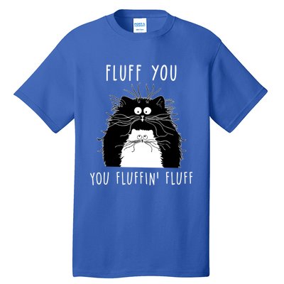 Fluff You You Fluffin' Fluff Cat Funny Sarcasm Cat Lover Gift Tall T-Shirt