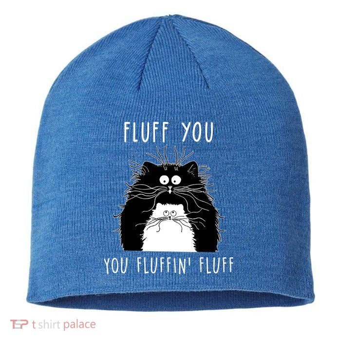 Fluff You You Fluffin' Fluff Cat Funny Sarcasm Cat Lover Gift Sustainable Beanie