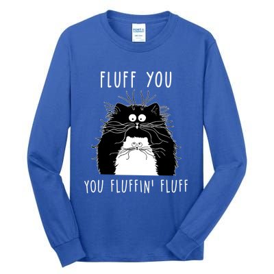 Fluff You You Fluffin' Fluff Cat Funny Sarcasm Cat Lover Gift Tall Long Sleeve T-Shirt