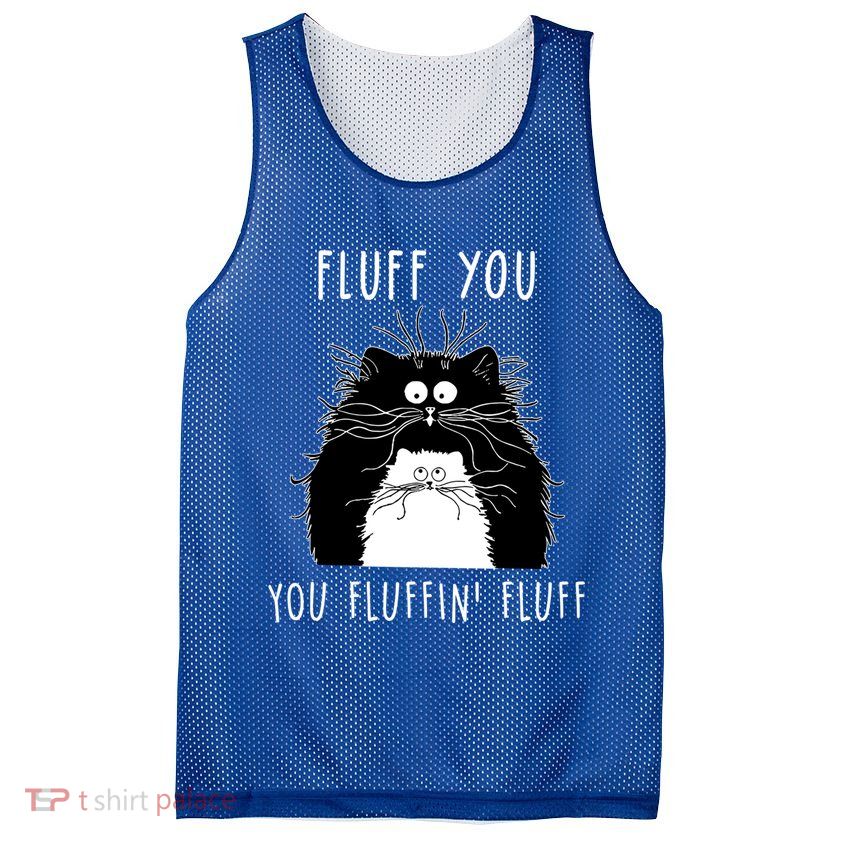 Fluff You You Fluffin' Fluff Cat Funny Sarcasm Cat Lover Gift Mesh Reversible Basketball Jersey Tank
