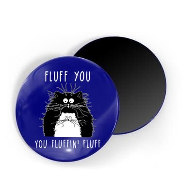 Fluff You You Fluffin' Fluff Cat Funny Sarcasm Cat Lover Gift Magnet