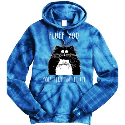 Fluff You You Fluffin' Fluff Cat Funny Sarcasm Cat Lover Gift Tie Dye Hoodie