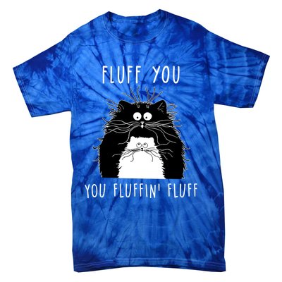 Fluff You You Fluffin' Fluff Cat Funny Sarcasm Cat Lover Gift Tie-Dye T-Shirt