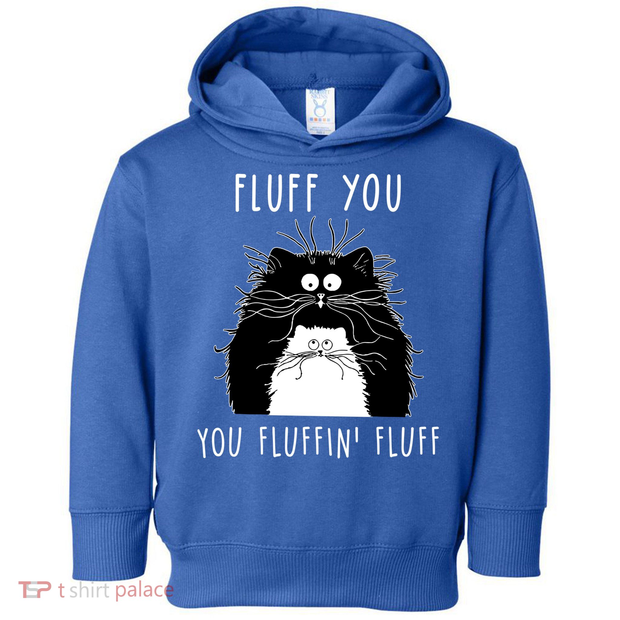 Fluff You You Fluffin' Fluff Cat Funny Sarcasm Cat Lover Gift Toddler Hoodie