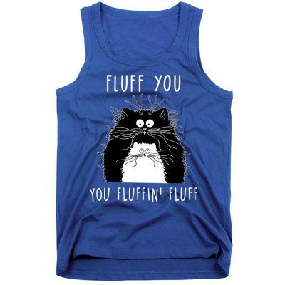 Fluff You You Fluffin' Fluff Cat Funny Sarcasm Cat Lover Gift Tank Top