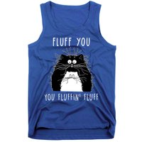 Fluff You You Fluffin' Fluff Cat Funny Sarcasm Cat Lover Gift Tank Top