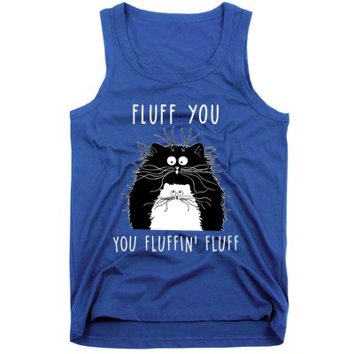 Fluff You You Fluffin' Fluff Cat Funny Sarcasm Cat Lover Gift Tank Top