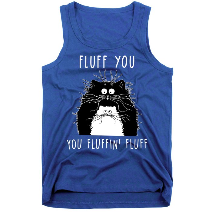 Fluff You You Fluffin' Fluff Cat Funny Sarcasm Cat Lover Gift Tank Top