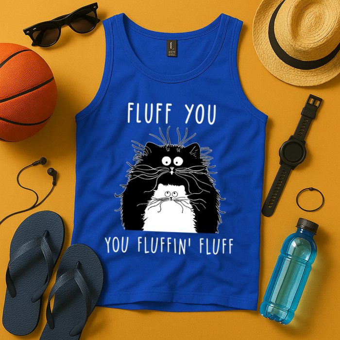 Fluff You You Fluffin' Fluff Cat Funny Sarcasm Cat Lover Gift Tank Top