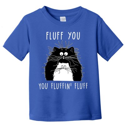 Fluff You You Fluffin' Fluff Cat Funny Sarcasm Cat Lover Gift Toddler T-Shirt