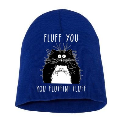 Fluff You You Fluffin' Fluff Cat Funny Sarcasm Cat Lover Gift Short Acrylic Beanie