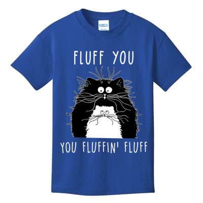 Fluff You You Fluffin' Fluff Cat Funny Sarcasm Cat Lover Gift Kids T-Shirt