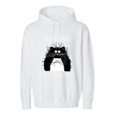 Fluff You You Fluffin' Fluff Cat Funny Sarcasm Cat Lover Gift Garment-Dyed Fleece Hoodie