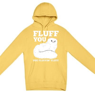 Fluff You You Fluffin' Fluff Cat Lover Gift Premium Pullover Hoodie