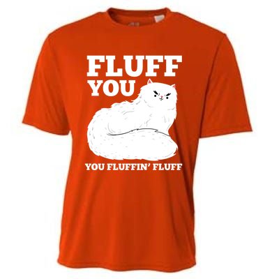 Fluff You You Fluffin' Fluff Cat Lover Gift Cooling Performance Crew T-Shirt