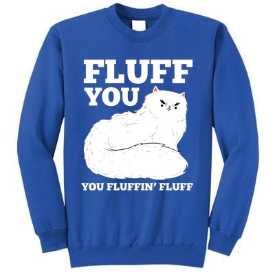 Fluff You You Fluffin' Fluff Cat Lover Gift Sweatshirt